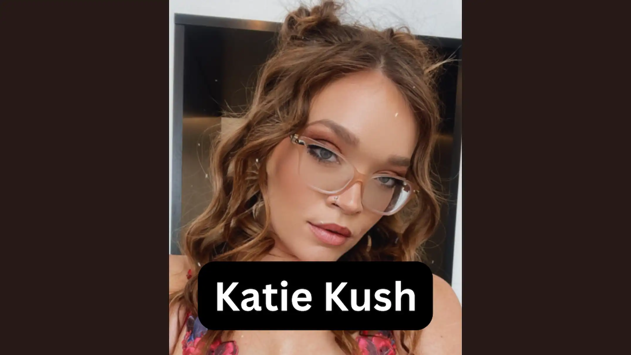 Katie Kush: An Intimate Look