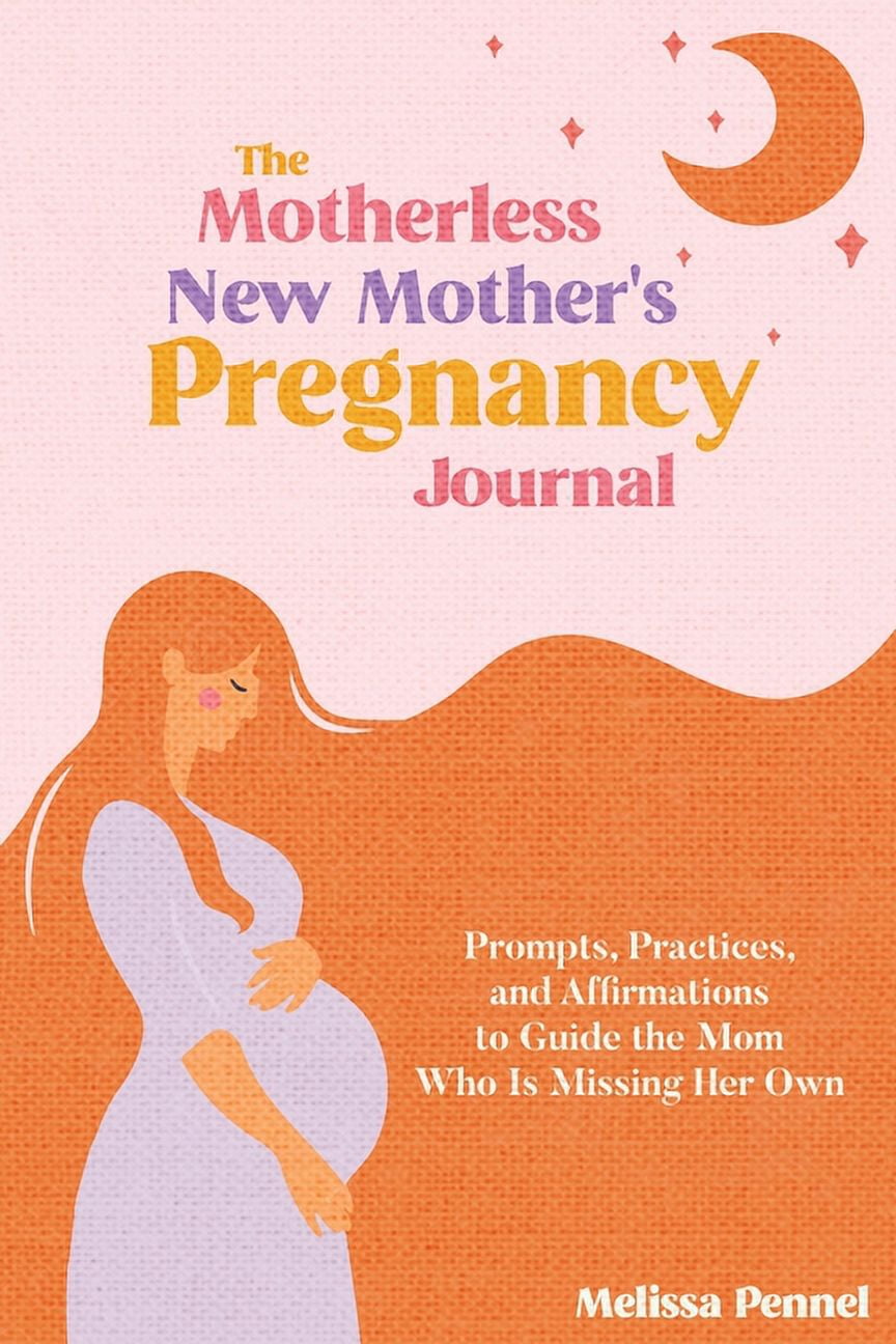 The Motherless New Mother S Pregnancy Journal Prompts Practices And Affirmations To Guide The Mom Who Is Missing Her Own Pennel Melissa 9781956446142 Amazon Com Books The Motherless New Mother S Pregnancy Journal Prompts Practices And Affirmations To Guide The Mom Who Is Missing Her Own Pennel Melissa 9781956446142 Amazon Com Books
